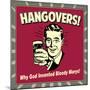 Hangovers! Why God Invented Bloody Marys!-Retrospoofs-Mounted Premium Giclee Print