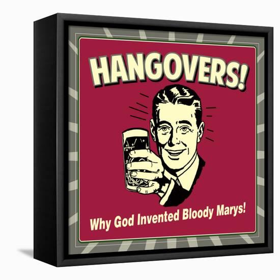 Hangovers! Why God Invented Bloody Marys!-Retrospoofs-Framed Stretched Canvas