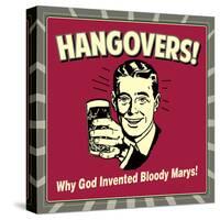 Hangovers! Why God Invented Bloody Marys!-Retrospoofs-Stretched Canvas