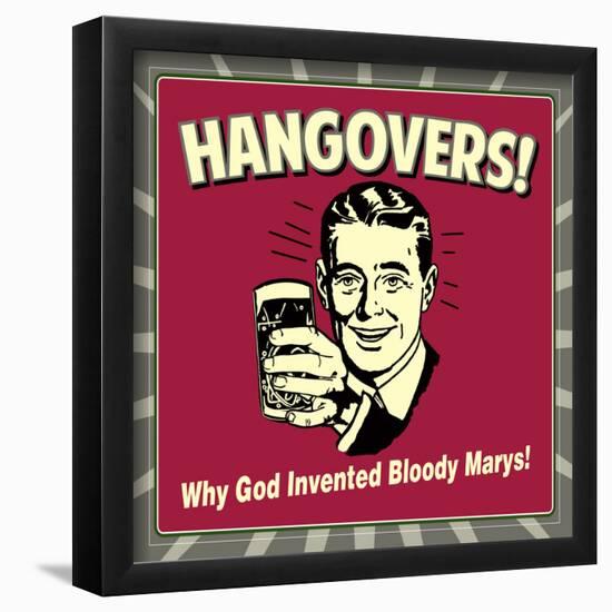 Hangovers! Why God Invented Bloody Marys!-Retrospoofs-Framed Poster