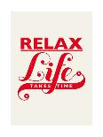 Relax, Life Takes Time-Hannes Beer-Art Print