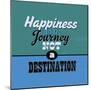 Happiness Is a Journey Not a Destination 1-Lorand Okos-Mounted Premium Giclee Print