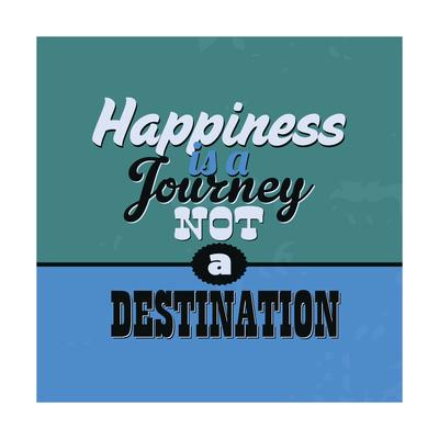 'Happiness Is a Journey Not a Destination 1' Prints Lorand Okos