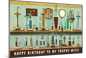 Happy Birthday to my Trophy Wife-null-Mounted Art Print