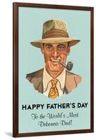 Happy Father's Day, to the Worlds Most Debonair Dad-null-Framed Art Print