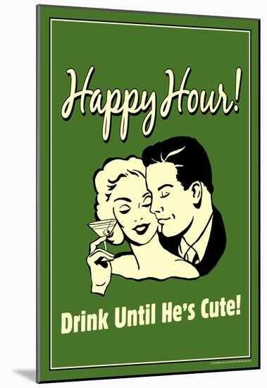 Happy Hour Drink Until He's Cute Funny Retro Poster-null-Mounted Poster