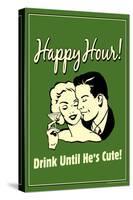 Happy Hour Drink Until He's Cute Funny Retro Poster-Retrospoofs-Stretched Canvas
