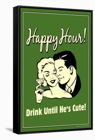 Happy Hour Drink Until He's Cute Funny Retro Poster-Retrospoofs-Framed Stretched Canvas