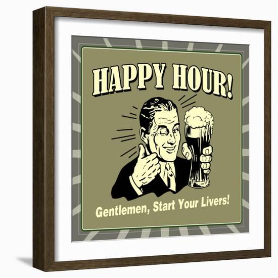 Happy Hour! Gentlemen, Start Your Livers!-Retrospoofs-Framed Premium Giclee Print