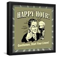 Happy Hour! Gentlemen, Start Your Livers!-Retrospoofs-Framed Poster