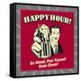 Happy Hour! Go Ahead, Pour Yourself Some Dinner!-Retrospoofs-Framed Stretched Canvas