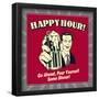 Happy Hour! Go Ahead, Pour Yourself Some Dinner!-Retrospoofs-Framed Poster