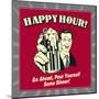 Happy Hour! Go Ahead, Pour Yourself Some Dinner!-Retrospoofs-Mounted Poster