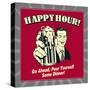 Happy Hour! Go Ahead, Pour Yourself Some Dinner!-Retrospoofs-Stretched Canvas