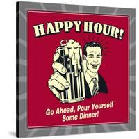Happy Hour! Go Ahead, Pour Yourself Some Dinner!-Retrospoofs-Stretched Canvas