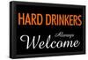 Hard Drinkers Always Welcome-null-Framed Poster