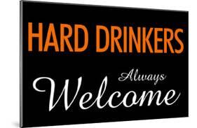 Hard Drinkers Always Welcome-null-Mounted Poster