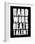 Hard Work Beats Talent-null-Framed Art Print