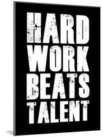 Hard Work Beats Talent-null-Mounted Art Print