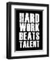 Hard Work Beats Talent-null-Framed Premium Giclee Print