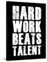 Hard Work Beats Talent-null-Stretched Canvas