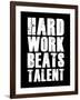 Hard Work Beats Talent-null-Framed Art Print