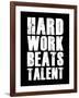 Hard Work Beats Talent-null-Framed Art Print