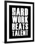 Hard Work Beats Talent-null-Framed Art Print