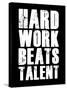 Hard Work Beats Talent-null-Stretched Canvas