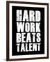 Hard Work Beats Talent-null-Framed Art Print