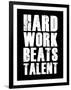Hard Work Beats Talent-null-Framed Art Print