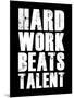 Hard Work Beats Talent-null-Mounted Art Print