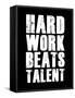 Hard Work Beats Talent-null-Framed Stretched Canvas
