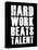 Hard Work Beats Talent-null-Stretched Canvas