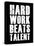 Hard Work Beats Talent-null-Stretched Canvas