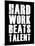 Hard Work Beats Talent-null-Mounted Art Print