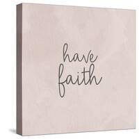 Have Faith-Ann Bailey-Stretched Canvas