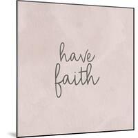 Have Faith-Ann Bailey-Mounted Art Print