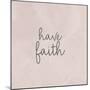 Have Faith-Ann Bailey-Mounted Art Print