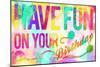 Have Fun On Your Bday-Enrique Rodriguez Jr.-Mounted Art Print