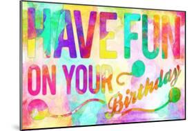 Have Fun On Your Bday-Enrique Rodriguez Jr.-Mounted Art Print