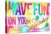 Have Fun On Your Bday-Enrique Rodriguez Jr.-Stretched Canvas