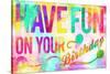 Have Fun On Your Bday-Enrique Rodriguez Jr.-Stretched Canvas