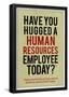 Have You Hugged a Human Resources Employee Today-null-Framed Poster