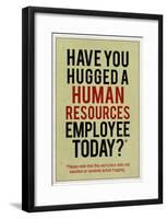 Have You Hugged a Human Resources Employee Today-null-Framed Poster