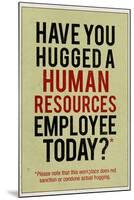 Have You Hugged a Human Resources Employee Today-null-Mounted Poster