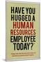 Have You Hugged a Human Resources Employee Today-null-Mounted Poster