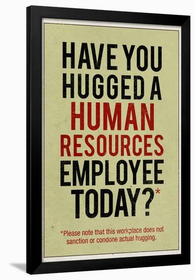 Have You Hugged a Human Resources Employee Today-null-Framed Poster