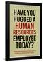 Have You Hugged a Human Resources Employee Today-null-Framed Poster