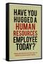 Have You Hugged a Human Resources Employee Today-null-Framed Stretched Canvas